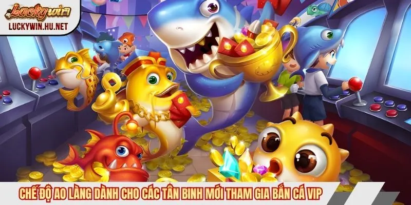Chế độ Ao Làng dành cho các tân binh mới tham gia bắn cá VIP