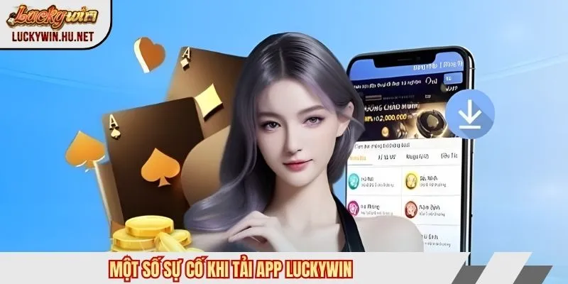 Một số sự cố khi tải app Luckywin